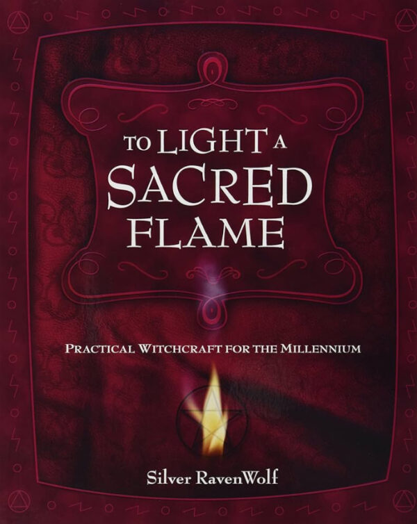 To Light A Sacred Flame Practical Witchcraft for the Millennium