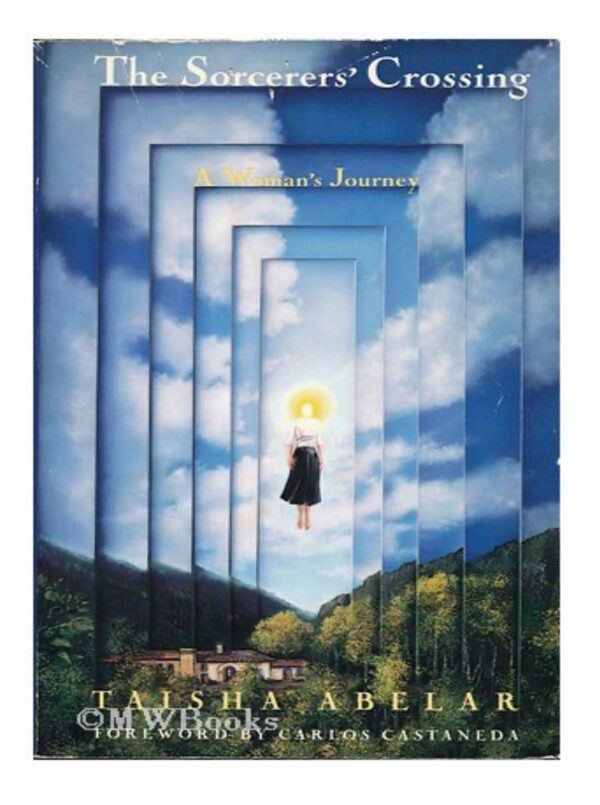 The Sorcerers' Crossing a Woman's Journey  by Taisha Abelar