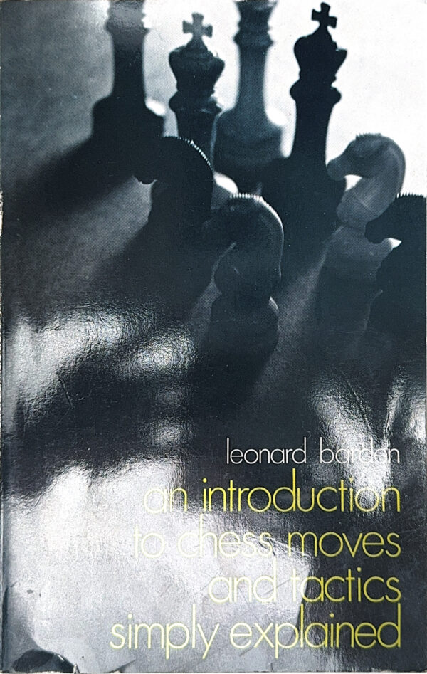 An Introduction to chess moves ad tactics simply explained by Leonard Barden