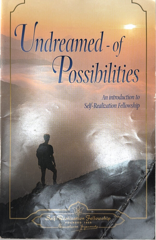 Undreamed of Possibilities An Introduction to Self-Realization Fellowship