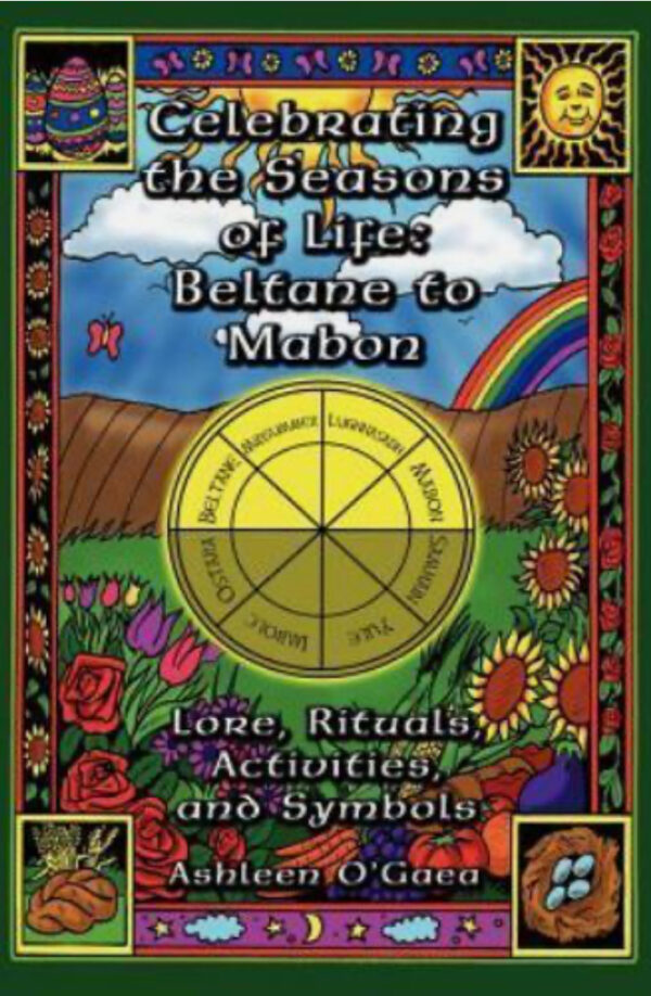Celebrating The Seasons Of Life Beltane To Mabon By Ashley O' Gaea