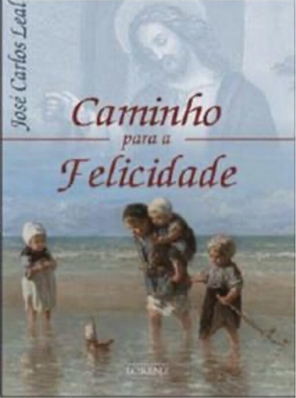 Caminho Para A Felicidade por Jose Carlos Leal
