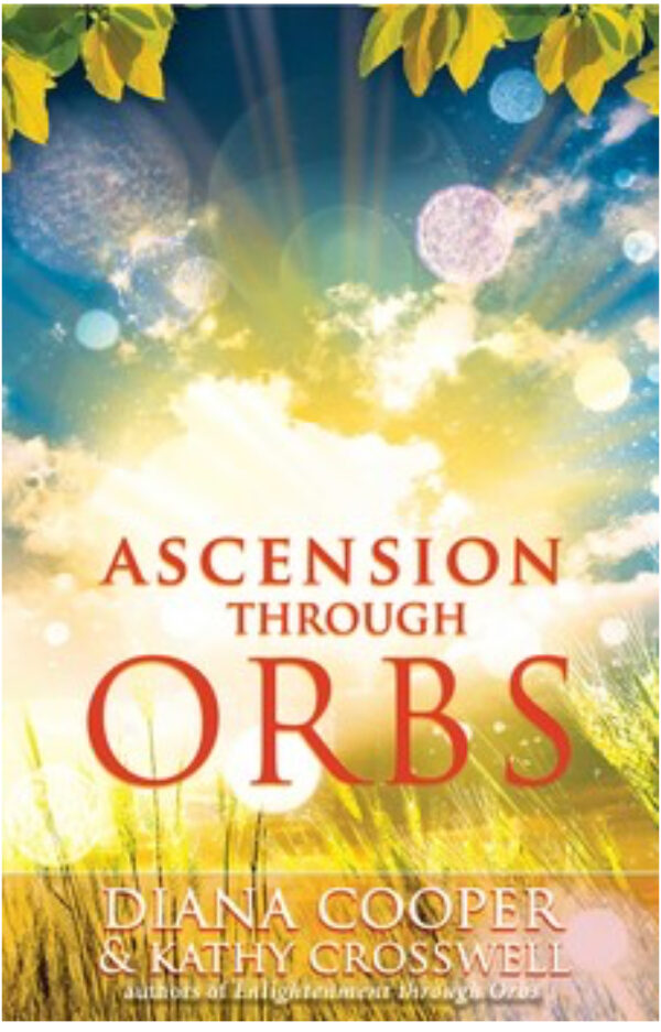 Ascension Throught Orbs By Diana Cooper & Kathy Croswell
