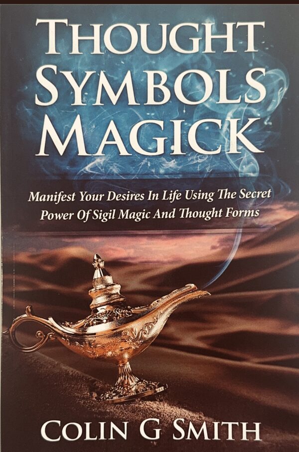 Thought Symbols Magick Guide Book: Manifest Your Desires in Life using the Secret Power of Sigil Magic and Thought Forms (Witchcraft Books Book 1)
