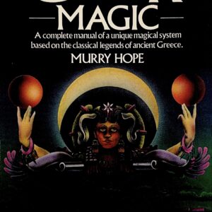 Practical Greek Magic: A Complete Manual Of A Unique Magical System Based On The Classical Legends Of Ancient Greece By Murry Hope