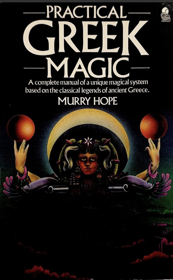Practical Greek Magic: A Complete Manual Of A Unique Magical System Based On The Classical Legends Of Ancient Greece By Murry Hope