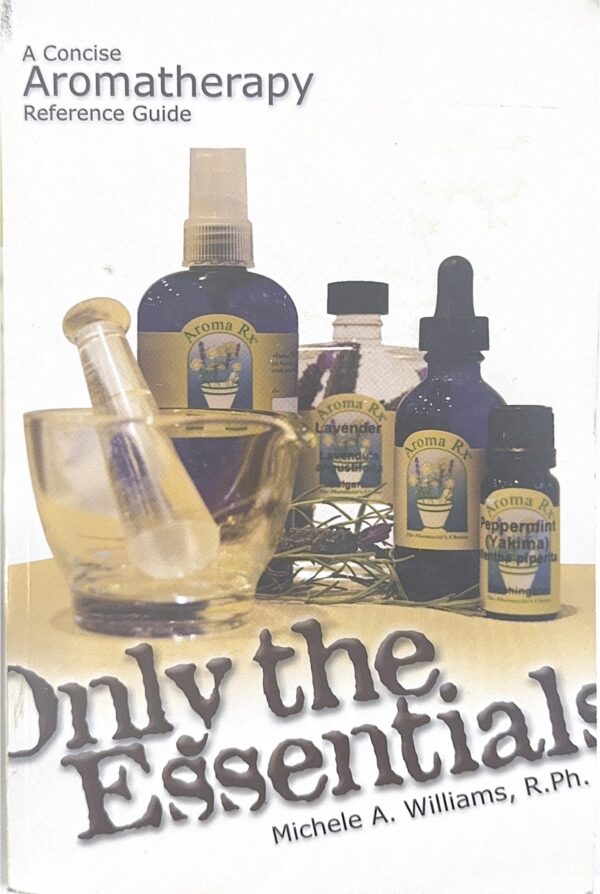Only the Essentials: A Concise Aromatherapy Reference Guide