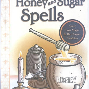 Hoodoo Honey and Sugar Spells: Sweet Love Magic in the Conjure Tradition