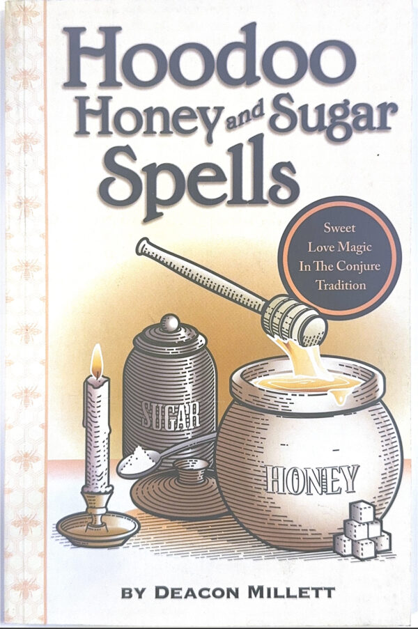 Hoodoo Honey and Sugar Spells: Sweet Love Magic in the Conjure Tradition