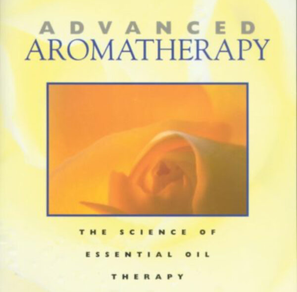 Advance Aromatherapy by Kurt Schnaubelt PHD
