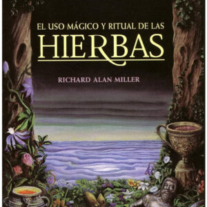 The Magical And Ritual Use Of Herbs by Richard Alan Miller
